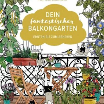 Dein fantastischer Balkongarten
